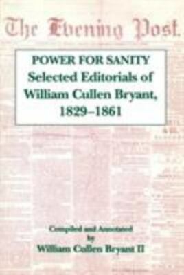 Power for Sanity : Selected Editorials of William Cullen Bryant, 1832-1861, P...