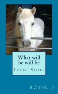 What Will Be Will Be: The Pony Cubes Collection by Stott, Mrs Louise, Brand N...