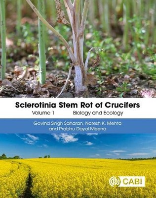 Sclerotinia Stem Rot of Crucifers, Volume 1: Biology and Ecology by Dr Govind Si