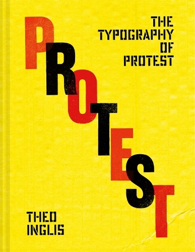 The Typography of Protest by Theo Inglis - 9781849949101