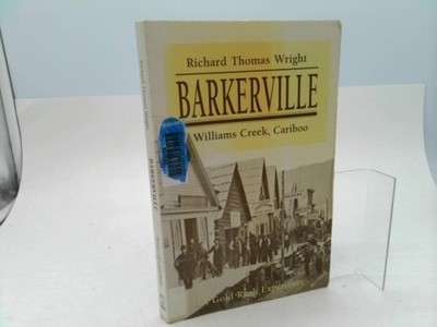 Barkerville - A gold rush experience  (Rev Ed) by Richard Thomas Wright