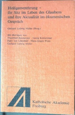 Heiligenverehrung: Ihr Sitz im Leben, des Glaubens und ihre Aktualität im ökumen