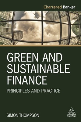 Green and Sustainable Finance: Principles and Practice (Chartered Banker Ser...