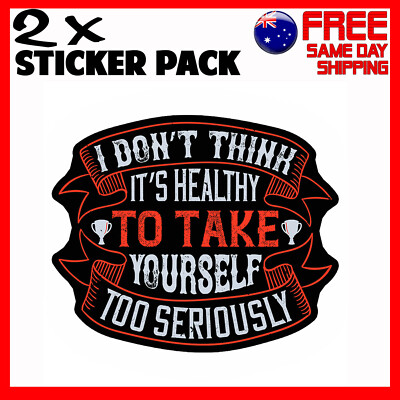 2 x Stickers I Dont Think Its Healthy To Take Yourself Too Car Funny ...