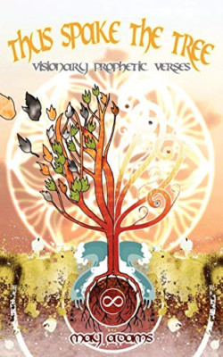 Thus Spake the Tree: Visionary Prophetic Verses -  NEW May Adams 2007