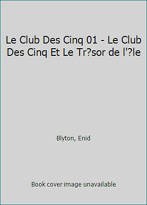 Le Club Des Cinq 01 - Le Club Des Cinq Et Le Tr?sor de l'?le by Blyton, Enid