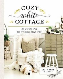 Cozy White Cottage: 100 Ways to Love the Feeling of... | Buch | Zustand sehr gut