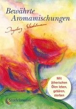 Bewährte Aromamischungen | Ingeborg Stadelmann | deutsch