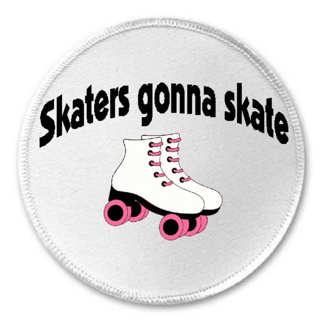 Skaters Gonna Skate 3" Sew / Iron On Patch Roller Derby Girl Funny