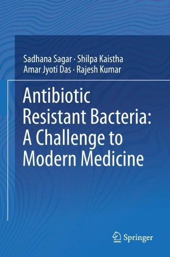 Antibiotic Resistant Bacteria: A Challenge to Modern Medicine - 9789811398780