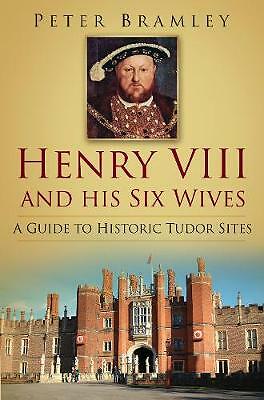 Henry Viii And His Six Wives : A Guide To Historic Tudor Sites Peter Bramley - Image 5