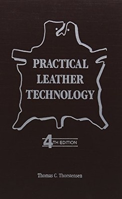 PRACTICAL LEATHER TECHNOLOGY By Thomas C. Thorstensen - Hardcover