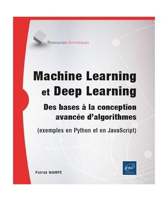 Machine Learning et Deep Learning - Des bases à la conception avancée d'algori