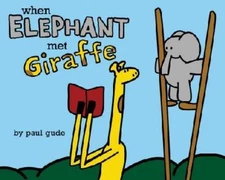 When Elephant Met Giraffe (Giraffe and Elephant Are Friends) by Paul Gude