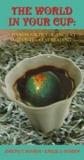 The World in Your Cup: A Handbook in the Ancient Art of Tea Leaf Reading