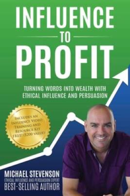 Influence to Profit: Turning Words Into Wealth With Ethical Influence And - GOOD