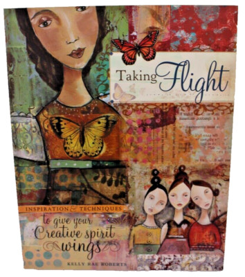 Taking Flight Inspiration and Techniques to Give Your Creative Spirit Wings 2008