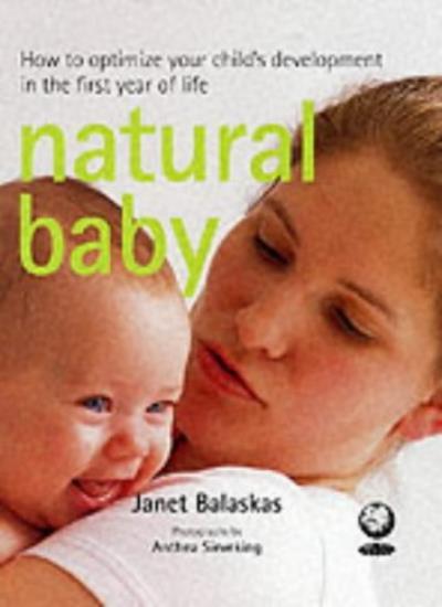 Natural Baby: How to Optimize Your Child's Development in the First Year of Lif