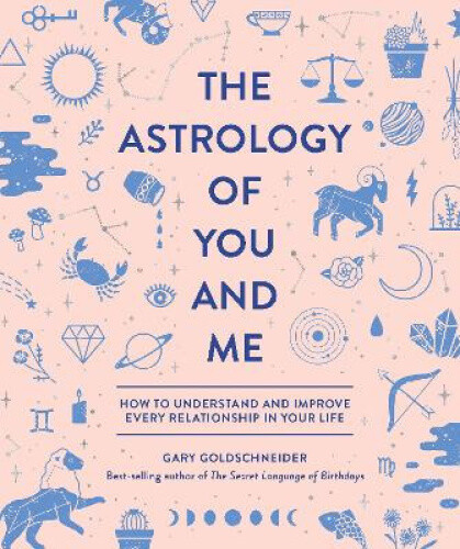 Thumbnail - The Astrology Of You And Me: How To Understand And Improve Every