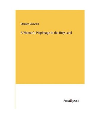 A Woman's Pilgrimage to the Holy Land, Griswold, Stephen