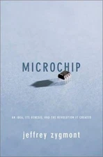 Microchip : An Idea, Its Genesis, and the Revolution It Created J