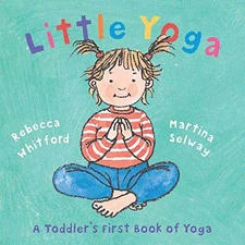Little Yoga: A Toddler's First Book of Yoga - Hardcover - GOOD