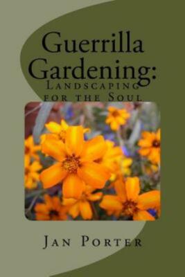 Guerrilla Gardening: Landscaping For The Soul : Landscaping For The Soul