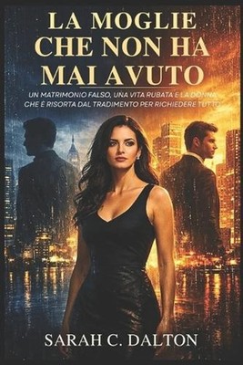 La Moglie Che Non Ha Mai Avuto: Un Matrimonio Falso, Una Vita Rubata E La Donna 