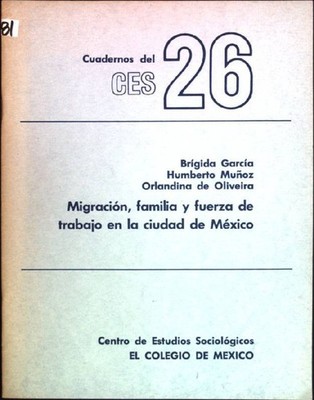 Migracion, familia y fuerza de trabajo en la ciudad de México Cuadernos del CES;