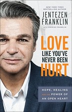 LOVE LIKE YOU'VE NEVER BEEN HURT: HOPE, HEALING AND THE By Jentezen Franklin