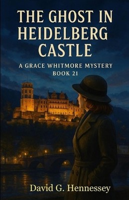 The Ghost in Heidelberg Castle: Book 21 in the Grace Whitmore Mystery Series by 