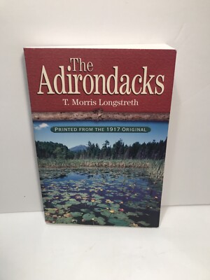 ADIRONDACKS By Thomas Morris Longstreth Printed From The 1917 Original