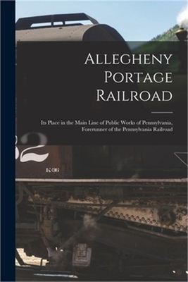#ad Allegheny Portage Railroad: Its Place in the Main Line of Public Works of Pennsy $21.01