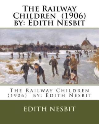 The Railway Children (1906) By: Edith Nesbit