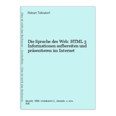 Die Sprache des Web: HTML 3 Informationen aufbereiten und präsentieren im Intern
