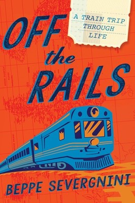 Off the Rails: A Train Trip Through Life by Severgnini