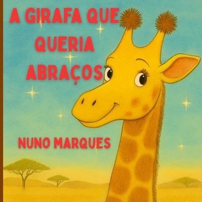 A Girafa que Queria Abraos: Descobrindo o Poder dos Abra?os by Nuno Marques (Por