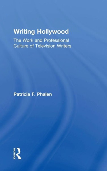 Writing Hollywood | The Work And Professional Culture Of Television Writers-image