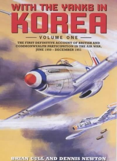 With the Yanks in Korea: June 1950 - December 1951 v. 1 By Brian Cull, Dennis N