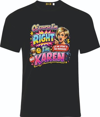 Of Course im Right Im Karen DTF Full Color Cotton T-Shirt