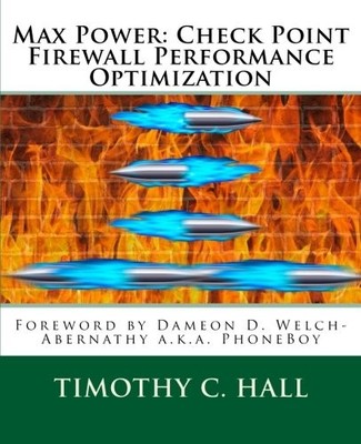 MAX POWER: CHECK POINT FIREWALL PERFORMANCE OPTIMIZATION By Timothy C. Hall *VG*