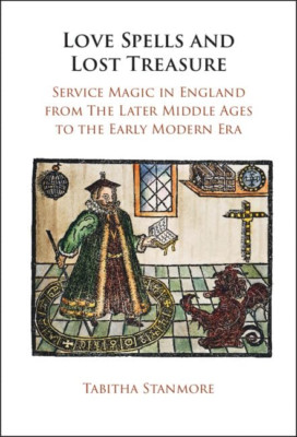 Love Spells and Lost Treasure: Service Magic in England - Hardback NEW Stanmore,