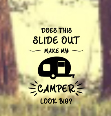 Does This Slide Out My Camper Look Big Vinyl Decal Camping Sticker