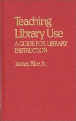 Teaching Library Use: A Guide for Library Instruction (Contributions in Librar..