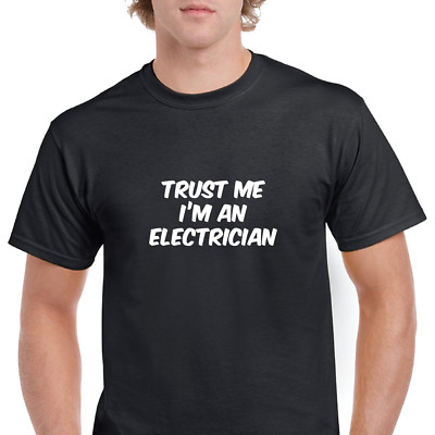 Trust Me Im A Electrician Funny Joke Gift Black White Cotton T-shirt S-5XL