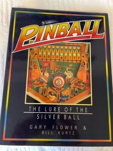 Pinball The Lure Of The Silver Ball by Gary Flower & Bill Kurtz 1988 Hardcover