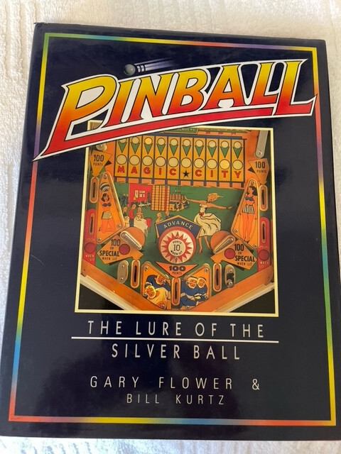 Pinball The Lure Of The Silver Ball by Gary Flower & Bill Kurtz 1988 Hardcover