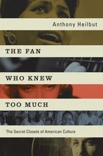 The Fan Who Knew Too Much: The Secret Closets of American Culture by Heilbut
