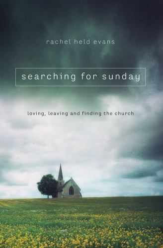 Searching for Sunday: Loving, Leaving,- 0718022122, Rachel Held Evans, paperback
