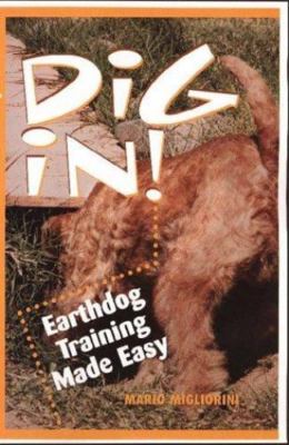 Dig In!: Earthdog Training Made Easy, Migliorini, Mario, Good Book
